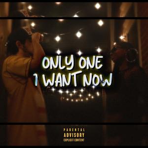 ONLY ONE I WANT NOW