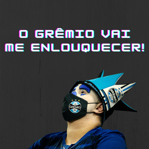O Grêmio Vai Me Enlouquecer