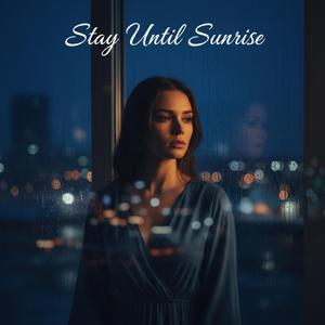 Stay Until Sunrise