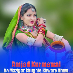 Da Mazigar Shughle Khware Shwe