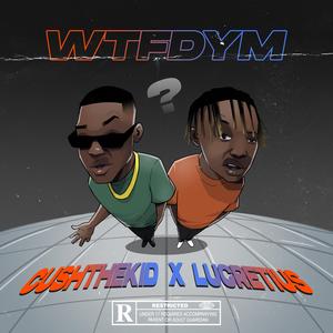 WTFDYM? (feat. Lucretius)