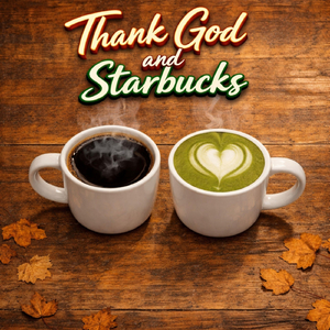 Thank God and Starbucks