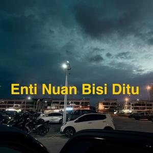 Enti Nuan Bisi Ditu