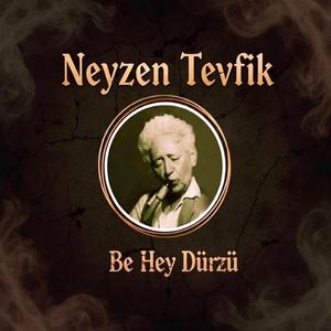 Neyzen Tevfik (Be Hey Dürzü)