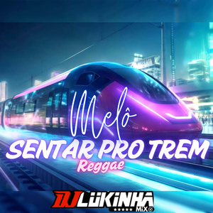 Melô Sentar Pro Trem Reggae