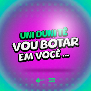 UNI DUNI TE - VOU BOTAR EM VOCÊ