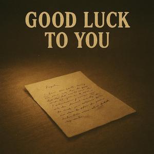 Good Luck To You.
