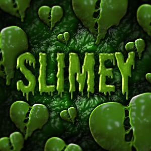 Slimey