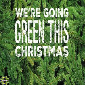 We're Going Green This Christmas