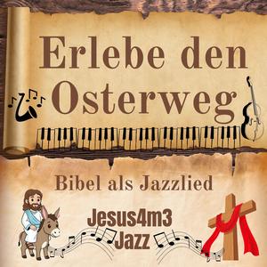 Erlebe den Osterweg: Gefangen im Garten (Bibel als Jazzlied)