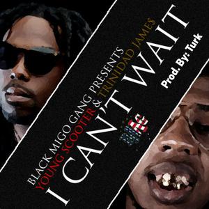I Can't Wait (feat. Young Scooter & Trinidad James)