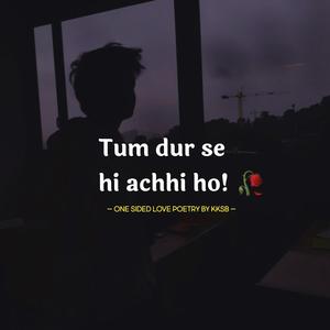Tum dur se hi achhi ho