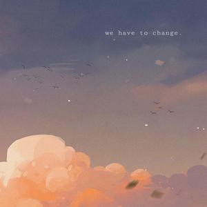We Have To Change