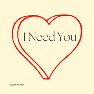 I Need You