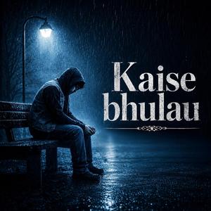 Kaise Bhulau