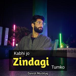 Kabhi Jo Zindagi Tumko
