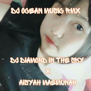 DJ DIAMOND IN THE SKY X AISYAH MAEMUNAH