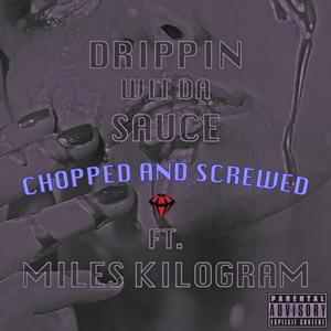 Drippin' Wit Da Sauce (feat. Miles Kilogram) (Chopped and Screwed)