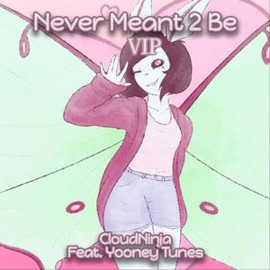 Never Meant 2 Be (feat. Yooney Tunes) (VIP) (VIP)