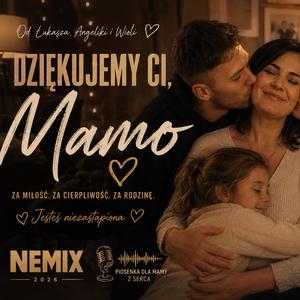 NEMIX-DLA CIEBIE MAMO KOCHAMY CIĘ
