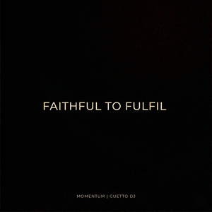 FAITHFUL TO FULFIL