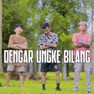 DENGAR UNGKE BILANG
