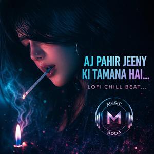 Aj Pahir Jeeny Ki Tamana Hai (New Version)