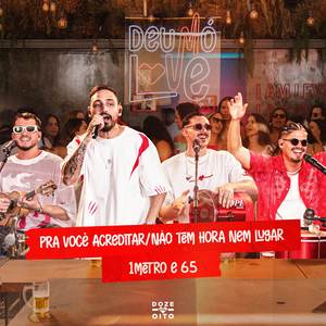 Pra Você Acreditar / Não Tem Hora Nem Lugar / 1 metro e 65 (Ao Vivo)