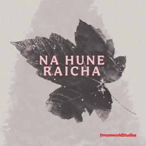 Na Hune Raicha