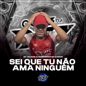 SEI QUE TU NÃO AMA NINGUÉM