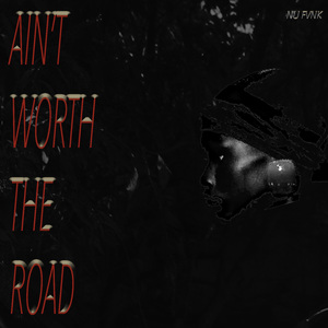 Ain't Worth The Road