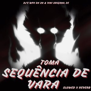 Toma Sequência de Vara [Slowed X Reverb]