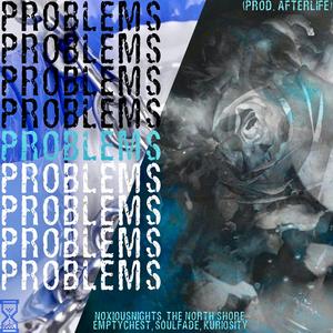 Problems (feat. The North Shore, soulfade, noxiousnights, emptychest & kuriosity)