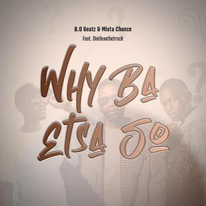 Why Ba Etsa So (feat. B.O 6eatz & Dintleonthetrack)
