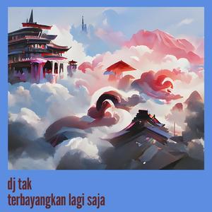 Dj Tak Terbayangkan Lagi Saja