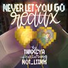 ThnxCya - Never Let You Go (Redux)