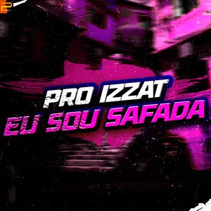 Pro Izzat Eu Sou Safada
