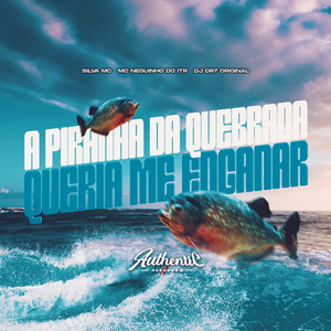 A Piranha da Quebrada Queria Me Enganar