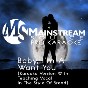 Baby, I'm a Want You (Karaoke Version With Teaching Vocal in the Style of Bread)
