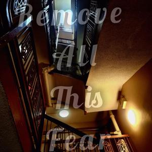 Remove all this fear