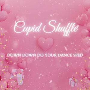 Cupid Shuffle (Down Down Do Your Dance Sped)