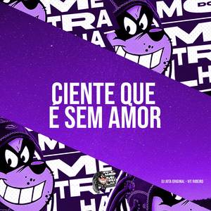 Ciente Que É Sem Amor