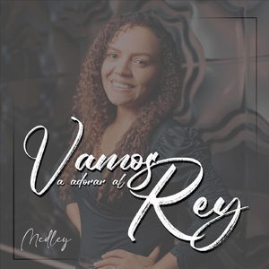 Vamos a Adorar al Rey Medley: Vamos a Adorar al Rey / Todo Lo Que Respire / Los Baales / Esta Alabanza Es