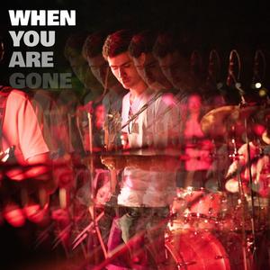 When You Are Gone