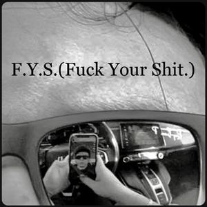 F.Y.S.(INSTRUMENTAL) [**** Your Shit.]