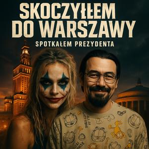 Skoczyłem do Warszawy, spotkałem prezydenta, paliłem w kiblu skręta (komediowa satyra)
