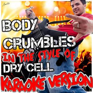 Body Crumbles (In the Style of Dry Cell) [Karaoke Version]