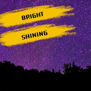 BRIGHT SHINING