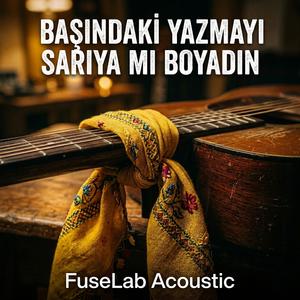Başındaki Yazmayı Sarıya Mı Boyadın | Acoustic