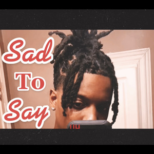 Sad To Say